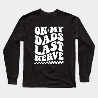 on my dad's last nerve quote Long Sleeve T-Shirt